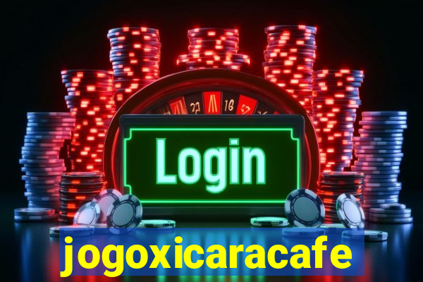 jogoxicaracafe