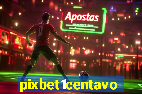 pixbet1centavo