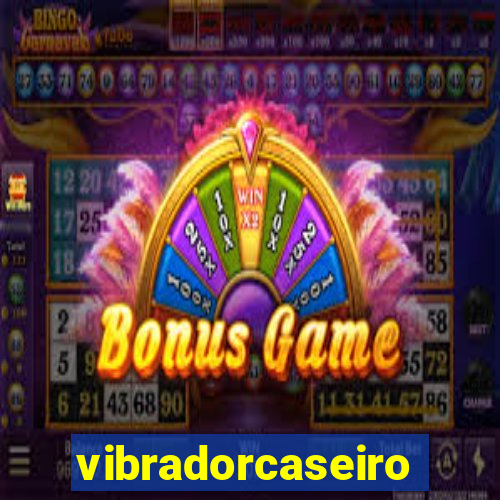 vibradorcaseiro